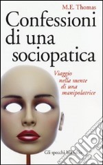 Confessioni di una sociopatica. Viaggio nella mente di una manipolatrice libro