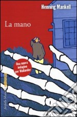 La mano. Le inchieste del commissario Wallander. Vol. 11 libro