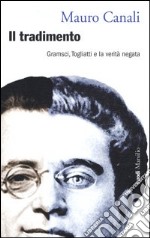 Il tradimento. Gramsci, Togliatti e la verità negata libro