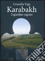 Karabakh. Il giardino segreto. Ediz. multilingue libro