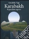 Karabakh. Il giardino segreto. Ediz. multilingue libro