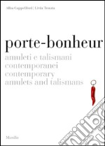 Porte-bonheur. Amuleti e talismani contemporanei. Ediz. italiana e inglese libro