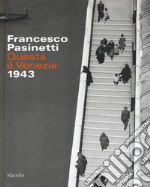 Francesco Pasinetti. Questa è Venezia. 1943. Ediz. illustrata libro