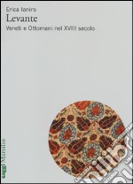 Levante. Veneti e ottomani nel XVIII secolo libro