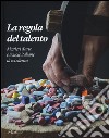 La regola del talento. Mestiere d'arte e scuole italiane di eccellenza. Ediz. italiana e inglese libro