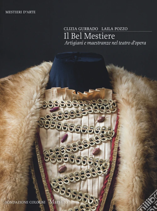 Il bel mestiere. Artigiani e maestranze nel teatro d'opera. Ediz. illustrata