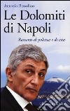 Le Dolomiti di Napoli. Racconti di politica e di vita libro di Bassolino Antonio