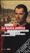 La buona politica. Da Machiavelli alla Terza Repubblica. Riflessioni di un socialista libro