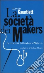 La società dei makers. La creatività dal fai da te al Web 2.0 libro