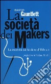 La società dei makers. La creatività dal fai da te al Web 2.0 libro