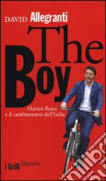 The Boy. Matteo Renzi e il cambiamento dell'Italia libro