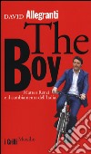 The Boy. Matteo Renzi e il cambiamento dell'Italia libro di Allegranti David