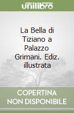 La Bella di Tiziano a Palazzo Grimani. Ediz. illustrata libro