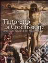 Tintoretto. La Crocifissione nella Scuola Grande di San Rocco a Venezia. Ediz. illustrata libro di Manno Antonio