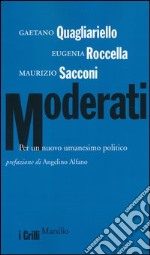 Moderati. Per un nuovo umanesimo politico libro