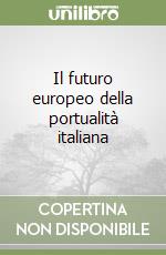 Il futuro europeo della portualità italiana libro