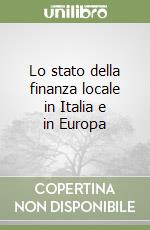 Lo stato della finanza locale in Italia e in Europa libro