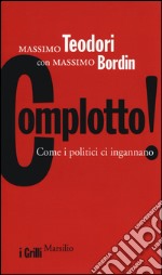 Complotto! Come i politici ci ingannano