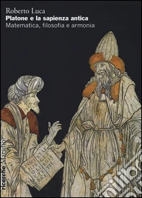 Platone e la sapienza antica. Matematica, filosofia e armonia