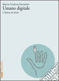 Umano digitale. L'Italia al bivio libro