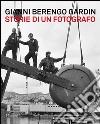 Gianni Berengo Gardin. Storie di un fotografo. Catalogo della mostra (Venezia, 1 febbraio-12 maggio 2013). Ediz. illustrata libro