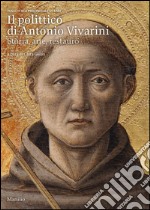 Il polittico di Antonio Vivarini. Storia, arte, restauro. Ediz. illustrata libro