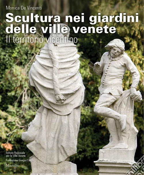 Scultura nei giardini delle ville venete. Il territorio vicentino. Ediz. illustrata