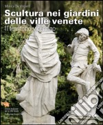 Scultura nei giardini delle ville venete. Il territorio vicentino. Ediz. illustrata