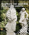 Scultura nei giardini delle ville venete. Il territorio vicentino. Ediz. illustrata libro di De Vincenti Monica