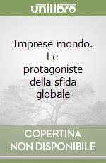 Imprese mondo. Le protagoniste della sfida globale