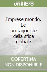 Imprese mondo. Le protagoniste della sfida globale libro