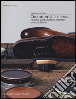 Costruttori di bellezza. Filosofia della calzatura maschile secondo Santoni. Ediz. illustrata libro