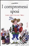 I compromessi sposi. La vera storia di Renzo e don Rodrigo libro