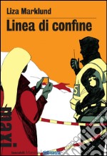 Linea di confine. Le inchieste di Annika Bengtzon. Vol. 9 libro