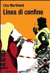 Linea di confine. Le inchieste di Annika Bengtzon. Vol. 9 libro