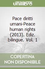 Pace diritti umani-Peace human rights (2013). Ediz. bilingue. Vol. 1 libro