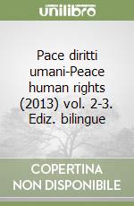 Pace diritti umani-Peace human rights (2013) vol. 2-3. Ediz. bilingue