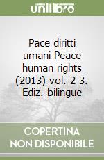 Pace diritti umani-Peace human rights (2013) vol. 2-3. Ediz. bilingue libro