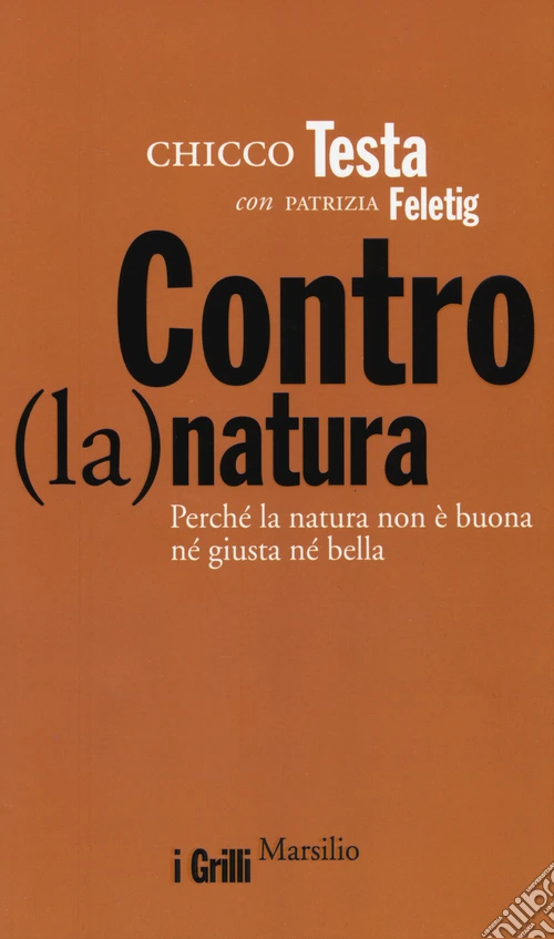 Contro(la)natura. Perché la natura non è buona né giusta né bella