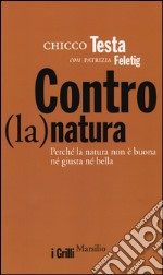 Contro(la)natura. Perché la natura non è buona né giusta né bella