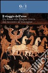 Il viaggio dell'eroe. Da Atene alla Magna Grecia, dal racconto all'immagine. Ediz. illustrata libro