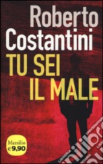 Tu sei il male. La Trilogia del male. Vol. 1 libro