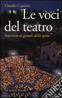 Le voci del teatro. Interviste ai grandi della scena