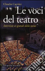 Le voci del teatro. Interviste ai grandi della scena libro