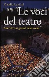 Le voci del teatro. Interviste ai grandi della scena libro di Capitini Claudio