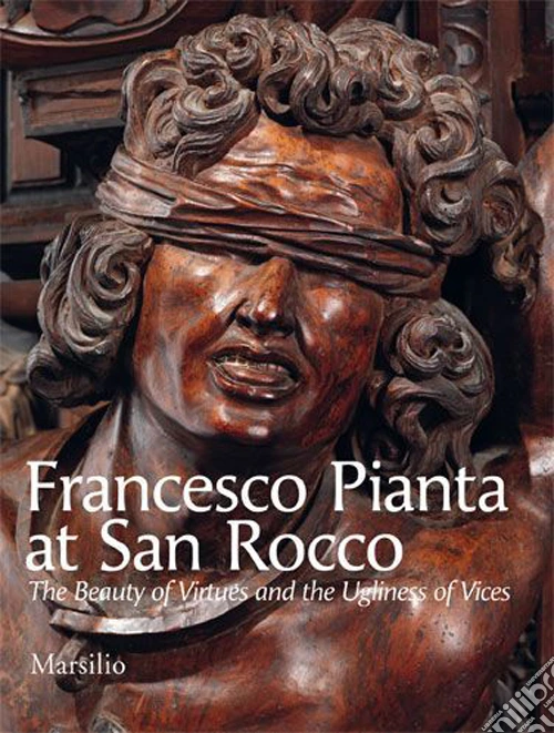 Francesco Pianta at San Rocco. The beauty of virtues and the ugliness of vices. Ediz. illustrata