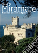 The castle of Miramare. Guide to the historical museum and park libro