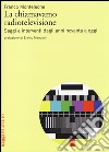 La chiamavamo radiotelevisione. Saggi e interventi dagli anni novanta a oggi libro di Monteleone Franco