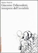 Giacomo Debenedetti, interprete dell'invisibile libro