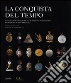 La conquista del tempo. La storia dell'orologeria dalle origini ai nostri giorni: scoperte-invenzioni-progresso. Ediz. illustrata libro di Fléchon Dominique